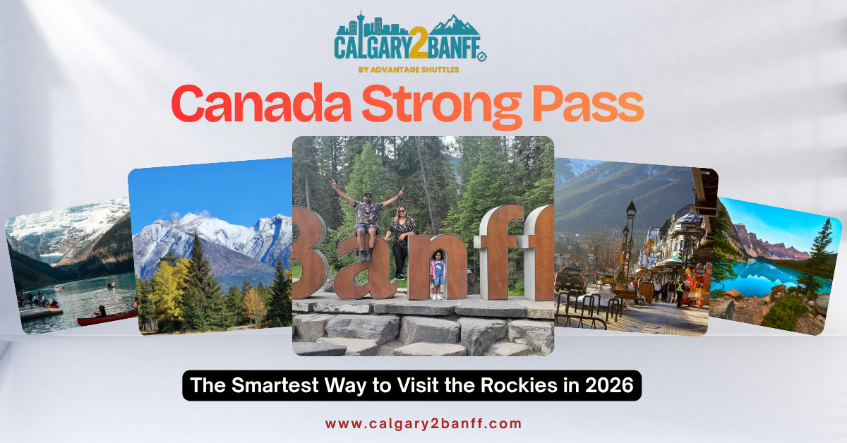 A promotional travel banner by Calgary to Banff by Advantage Shuttles featuring the headline “Canada Strong Pass” in large orange text above a collage of Rocky Mountain travel photos. The images showcase canoeing on a turquoise lake, snow-capped mountains, visitors posing at the Banff sign, a lively Banff street scene, and scenic alpine landscapes. The Calgary to Banff logo appears at the top center, while a bold black banner at the bottom reads “The Smartest Way to Visit the Rockies in 2026.” The website www.calgary2banff.com is displayed beneath the tagline.